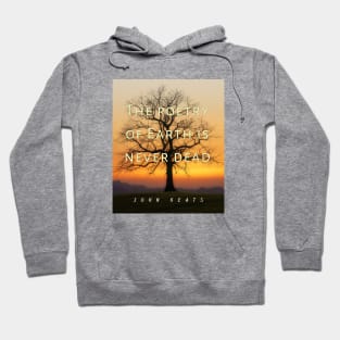 John Keats quote: The poetry of earth is never dead Hoodie